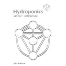 Hydroponics Indoor Horticulture by Jeffrey Winterborne
